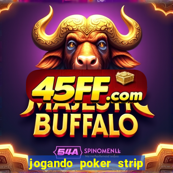 jogando poker strip com a mae